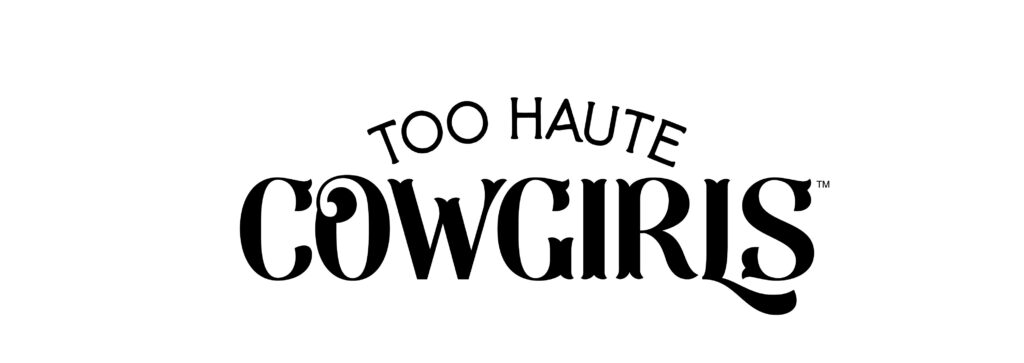 Wordmark logo design - black and white graphic of the words Too Haute Cowgirl.